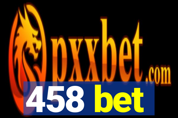 458 bet